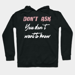 Don't Ask You Don't Want to Know Hoodie